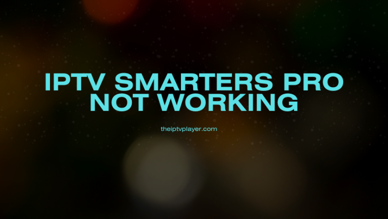 IPTV Smarters Pro Not Working