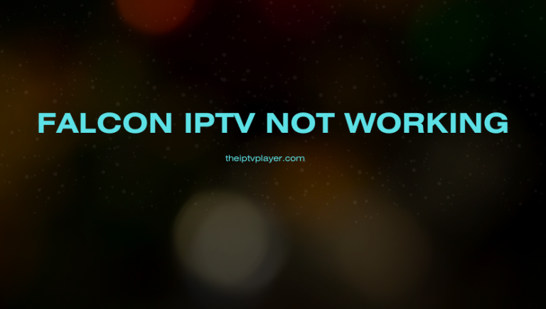 Falcon IPTV Not Working