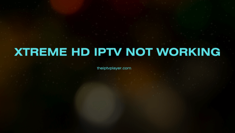 Xtreme HD IPTV Not Working