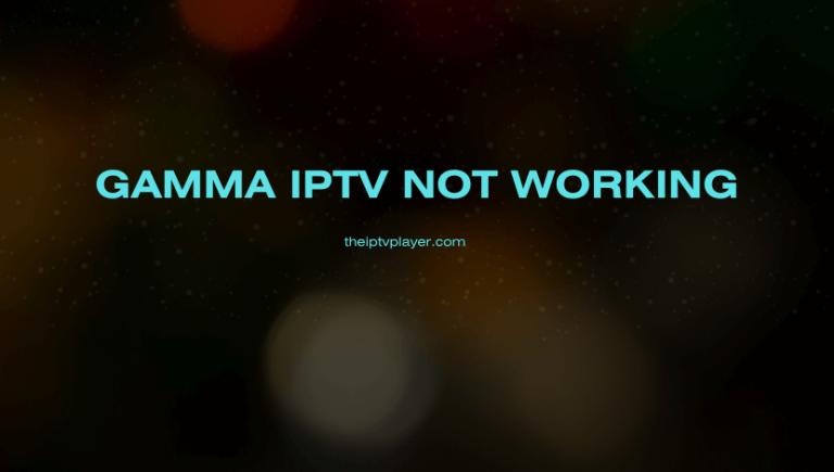 Gamma IPTV Not Working